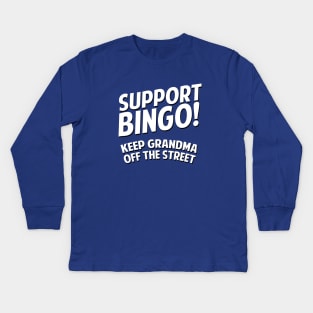 Support Bingo Keep Grandma Off The Streets Kids Long Sleeve T-Shirt